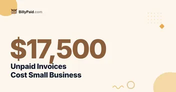 Unpaid Invoices Cost Small Business $17,500 [2026 Data]
